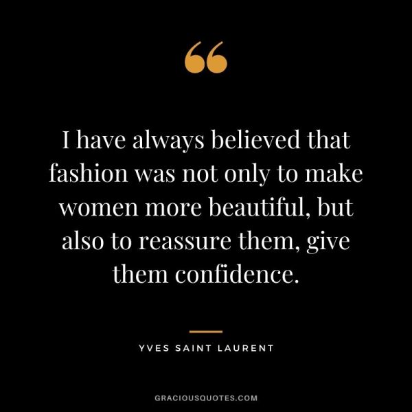 I-have-always-believed-that-fashion-was-not-only-to-make-women-more-beautiful-but-also-to-reassure-them-give-them-confidence.-1